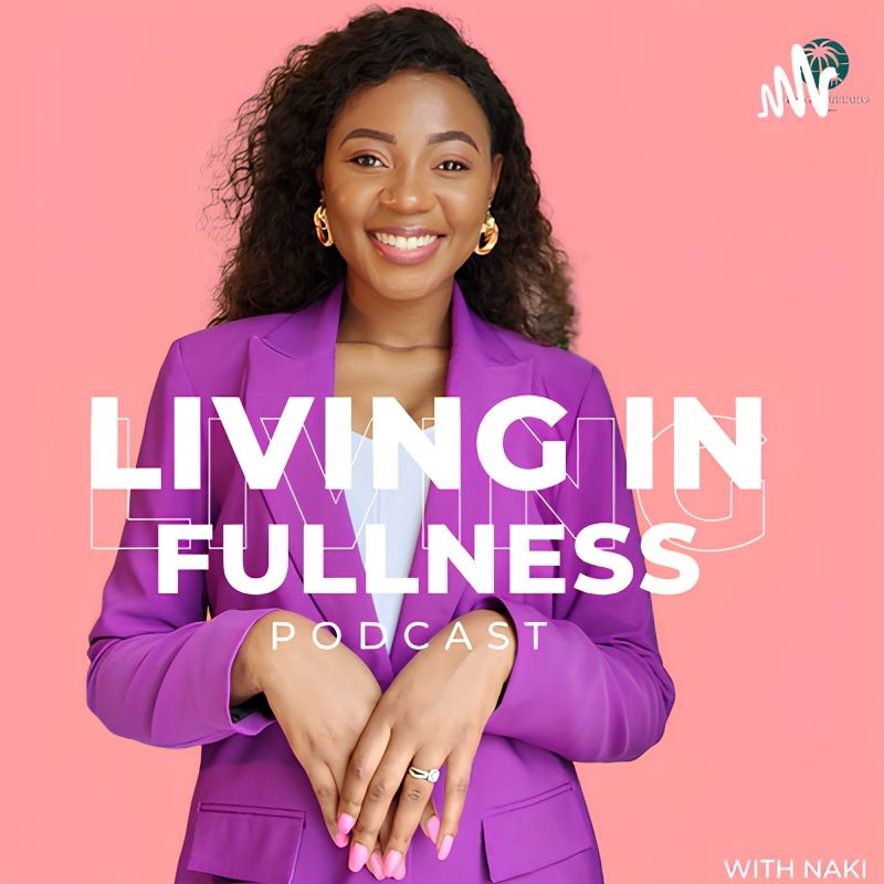 Living In Fullness with Naki